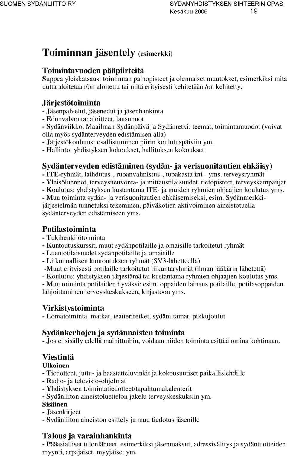 Järjestötoiminta - Jäsenpalvelut, jäsenedut ja jäsenhankinta - Edunvalvonta: aloitteet, lausunnot - Sydänviikko, Maailman Sydänpäivä ja Sydänretki: teemat, toimintamuodot (voivat olla myös