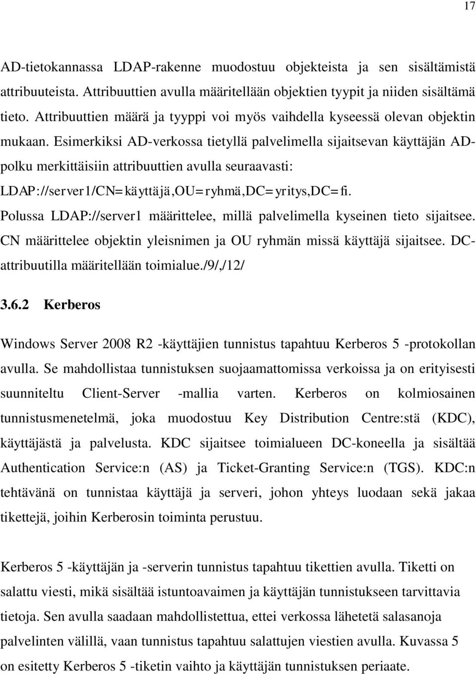 Esimerkiksi AD-verkossa tietyllä palvelimella sijaitsevan käyttäjän ADpolku merkittäisiin attribuuttien avulla seuraavasti: LDAP://server1/CN=käyttäjä,OU=ryhmä,DC=yritys,DC=fi.