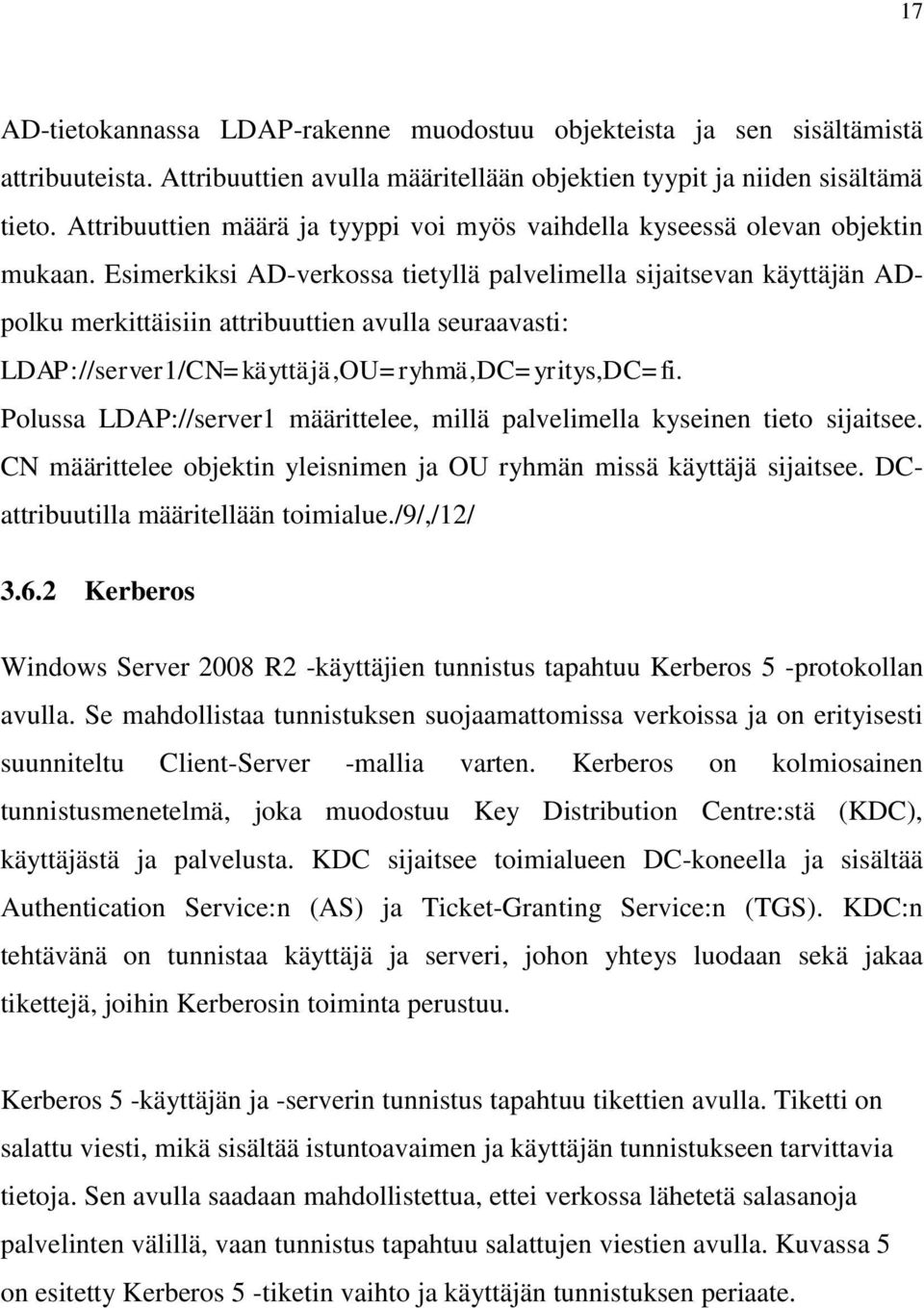 Esimerkiksi AD-verkossa tietyllä palvelimella sijaitsevan käyttäjän ADpolku merkittäisiin attribuuttien avulla seuraavasti: LDAP://server1/CN=käyttäjä,OU=ryhmä,DC=yritys,DC=fi.