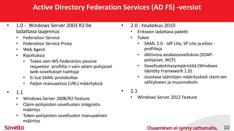 web-sovellukset tuettuja Ei tue SAML-protokollaa Paljon manuaalisia (URL) määrityksiä 1.