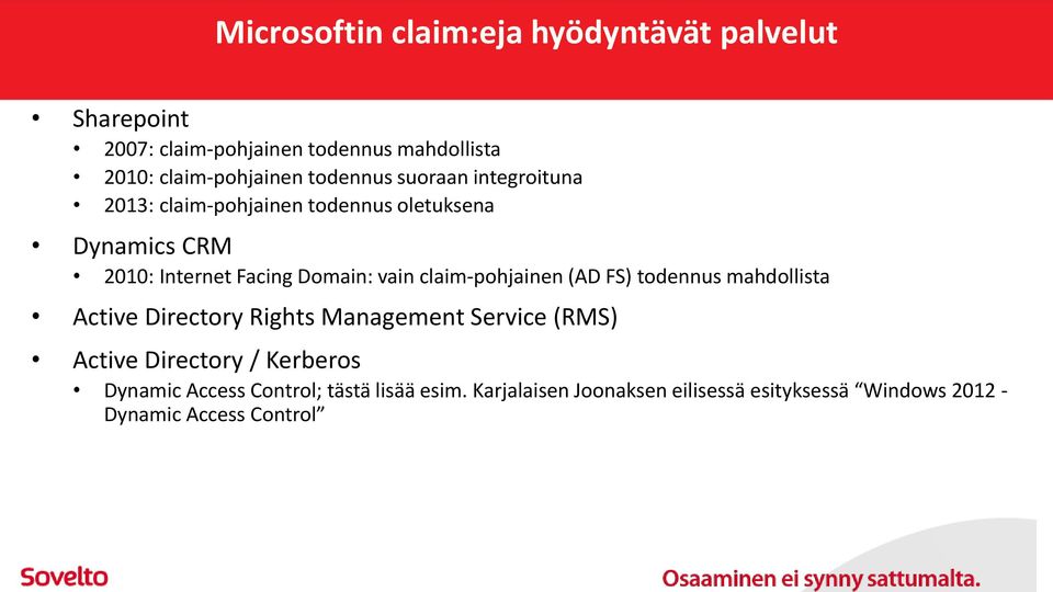 claim-pohjainen (AD FS) todennus mahdollista Active Directory Rights Management Service (RMS) Active Directory /