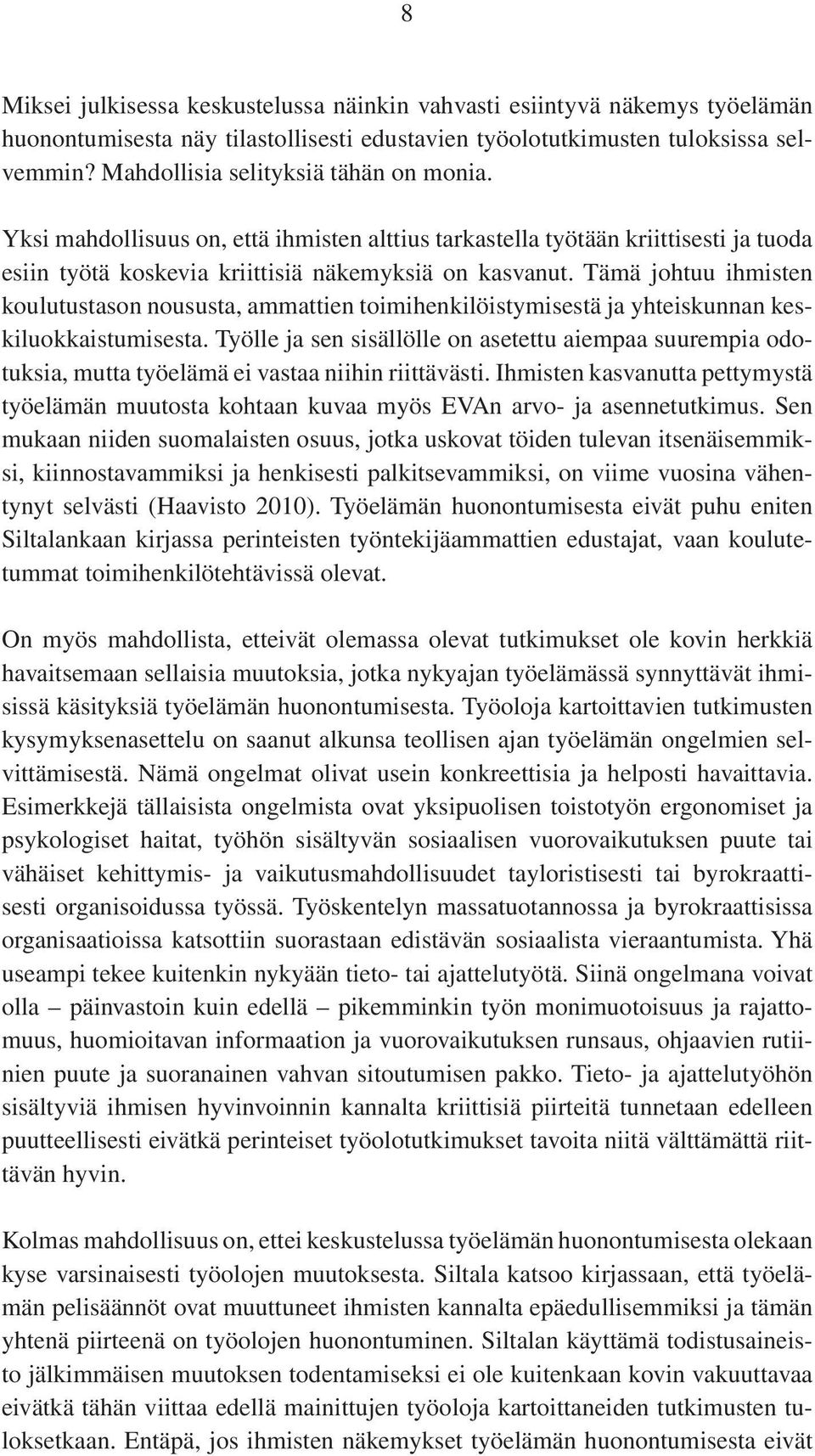 Tämä johtuu ihmisten koulutustason noususta, ammattien toimihenkilöistymisestä ja yhteiskunnan keskiluokkaistumisesta.