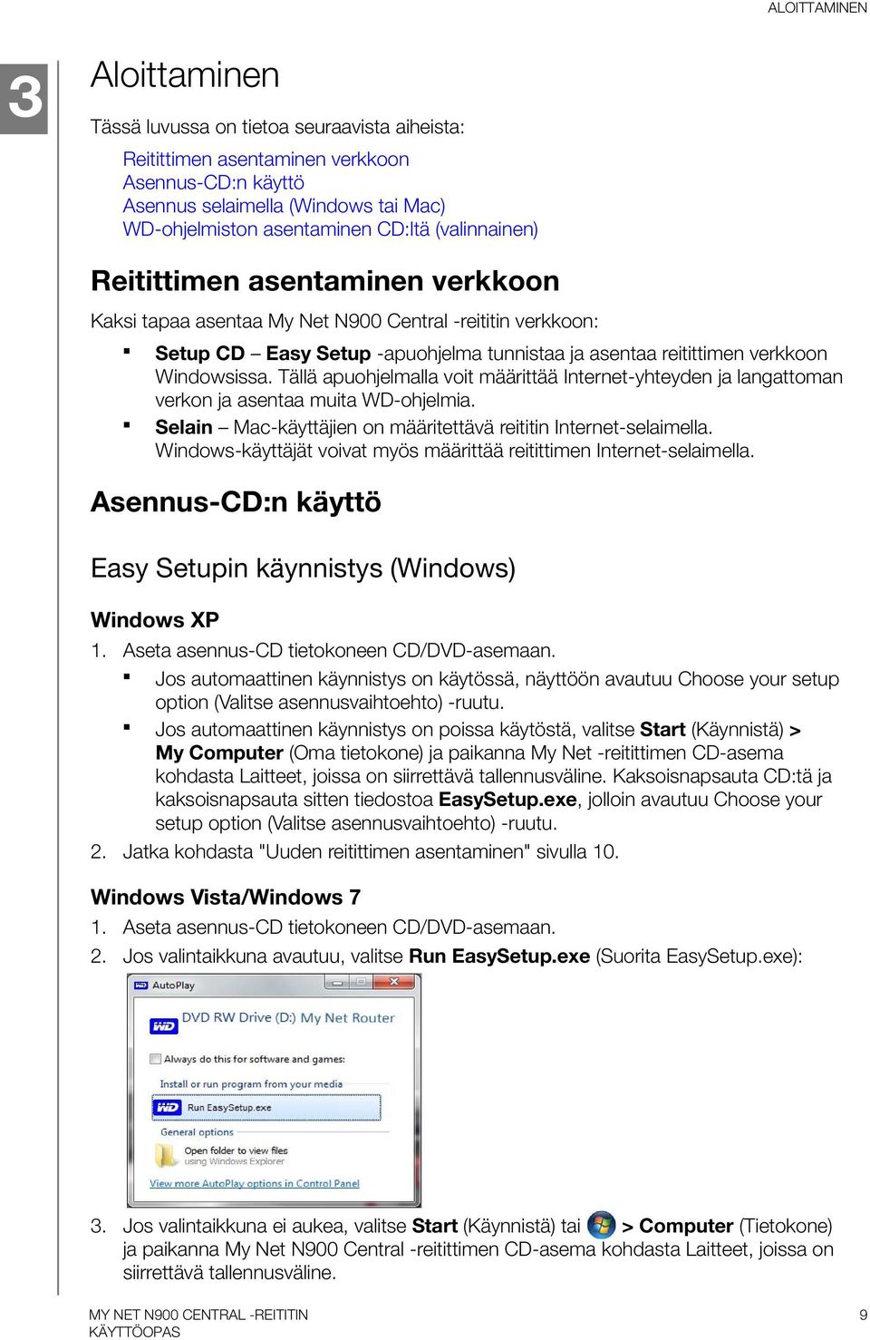 Tällä apuohjelmalla voit määrittää Internet-yhteyden ja langattoman verkon ja asentaa muita WD-ohjelmia. Selain Mac-käyttäjien on määritettävä reititin Internet-selaimella.