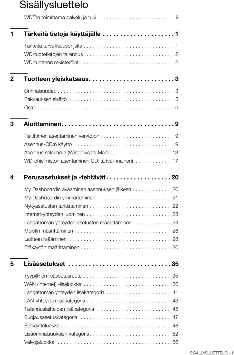 .................................... 5 Osat................................................. 6 3 Aloittaminen................................. 9 Reitittimen asentaminen verkkoon.