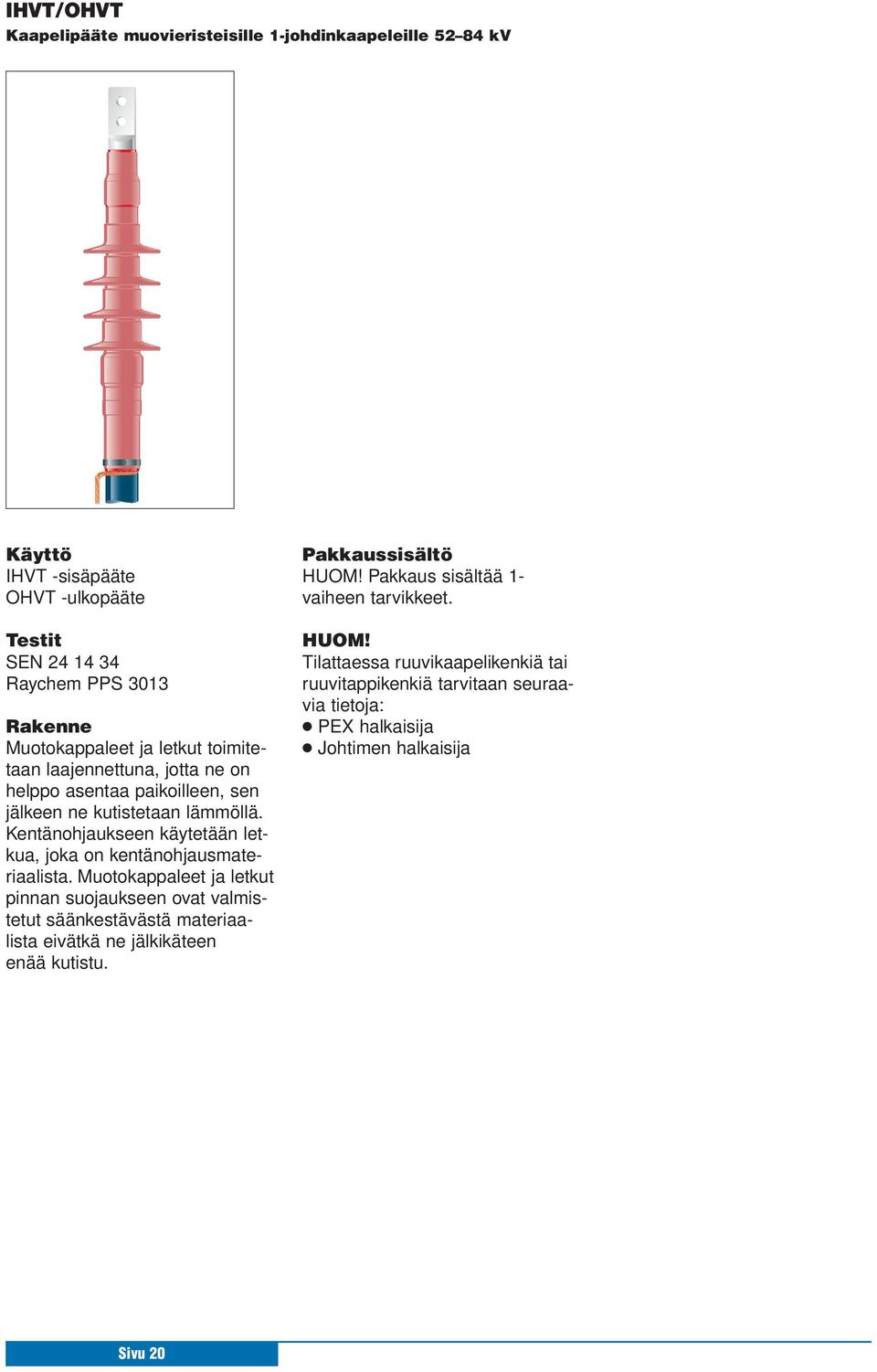 Kentänohjaukseen käytetään letkua, joka on kentänohjausmateriaalista.