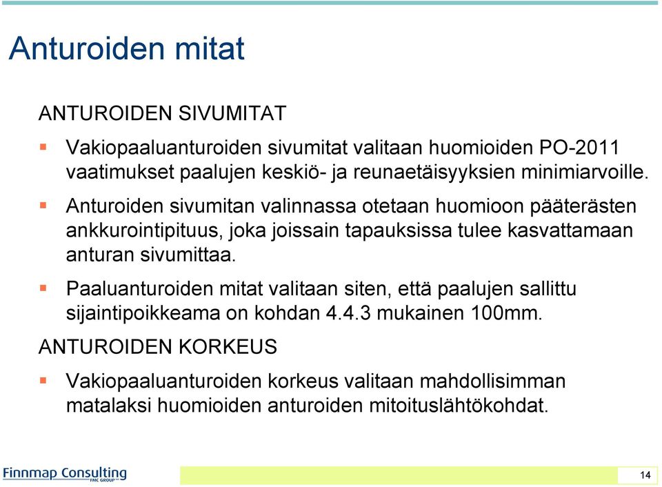 Anturoiden sivumitan valinnassa otetaan huomioon pääterästen ankkurointipituus, joka joissain tapauksissa tulee kasvattamaan anturan