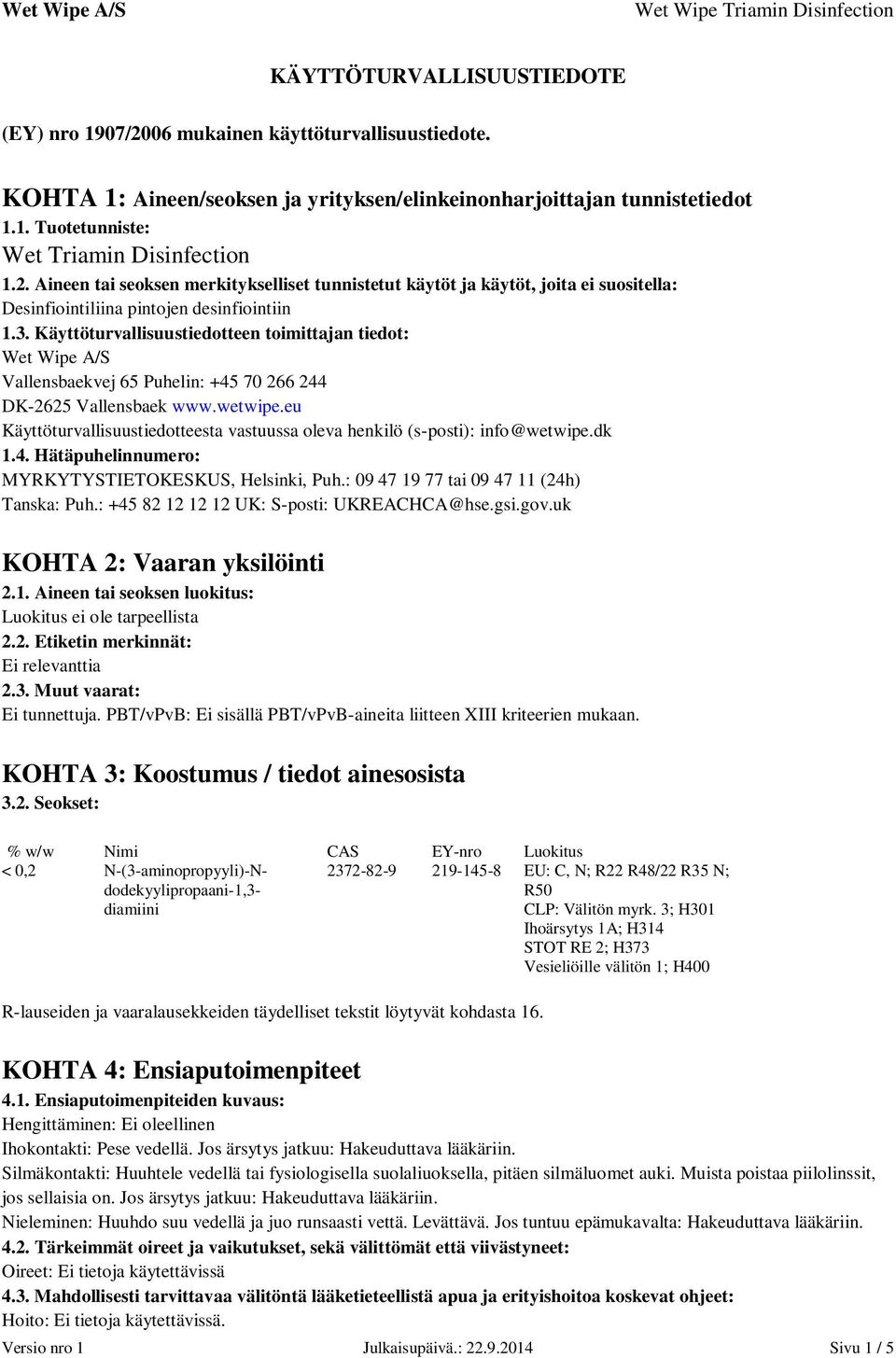 Käyttöturvallisuustiedotteen toimittajan tiedot: Wet Wipe A/S Vallensbaekvej 65 Puhelin: +45 70 266 244 DK-2625 Vallensbaek www.wetwipe.