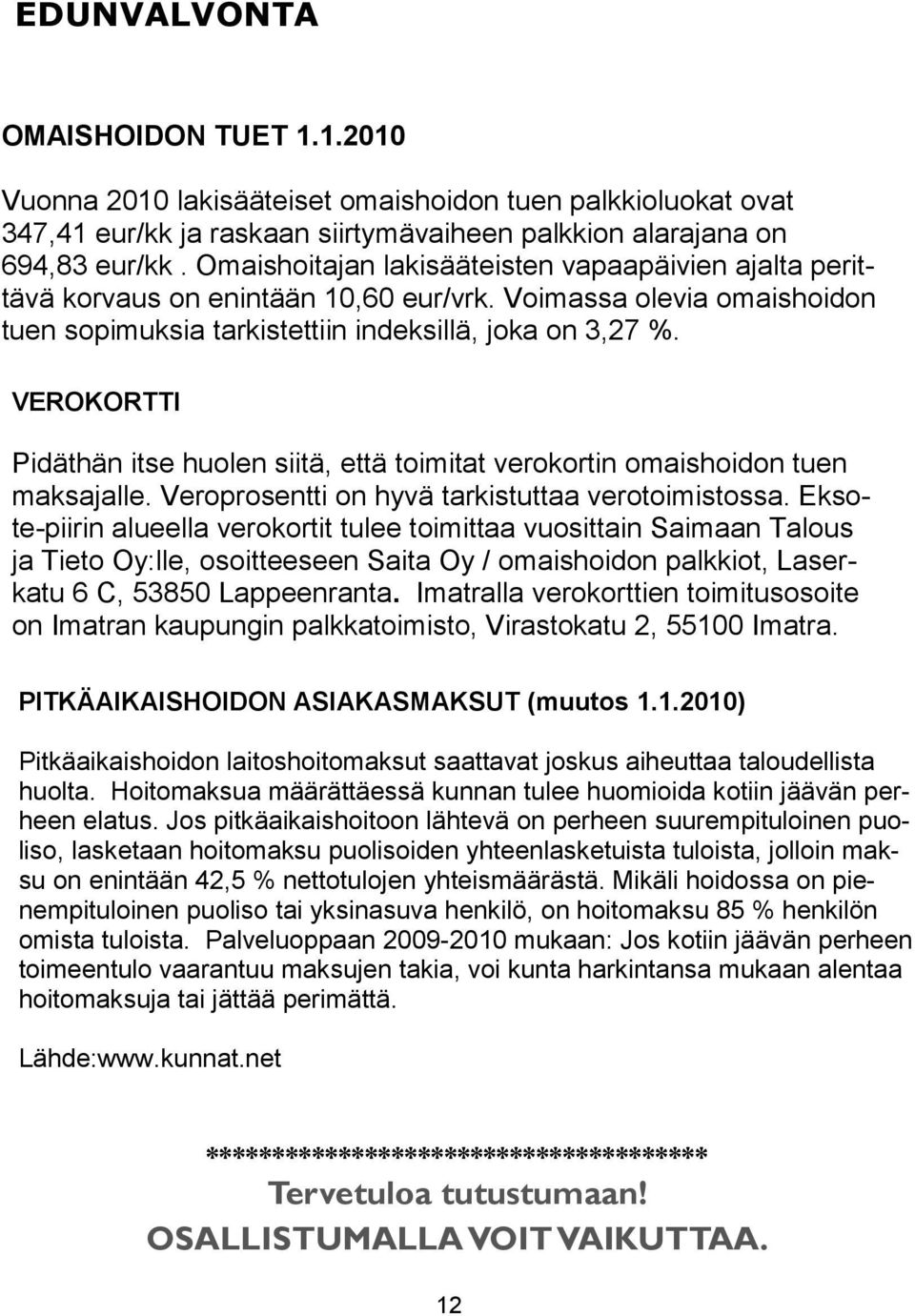 VEROKORTTI Pidäthän itse huolen siitä, että toimitat verokortin omaishoidon tuen maksajalle. Veroprosentti on hyvä tarkistuttaa verotoimistossa.