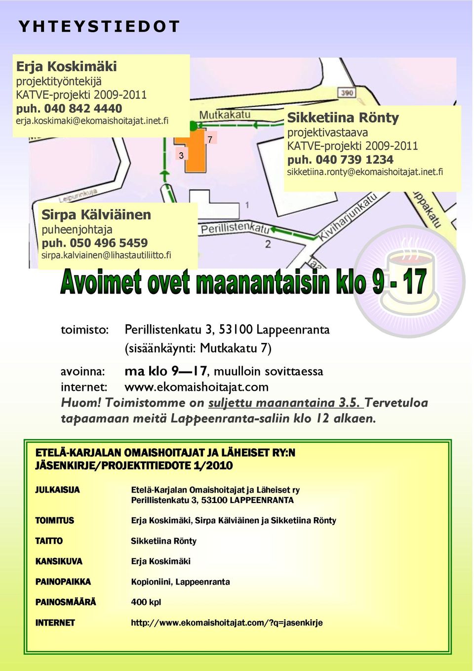 kalviainen@lihastautiliitto.fi toimisto: Perillistenkatu 3, 53100 Lappeenranta (sisäänkäynti: Mutkakatu 7) avoinna: ma klo 9 17, muulloin sovittaessa internet: www.ekomaishoitajat.com Huom!