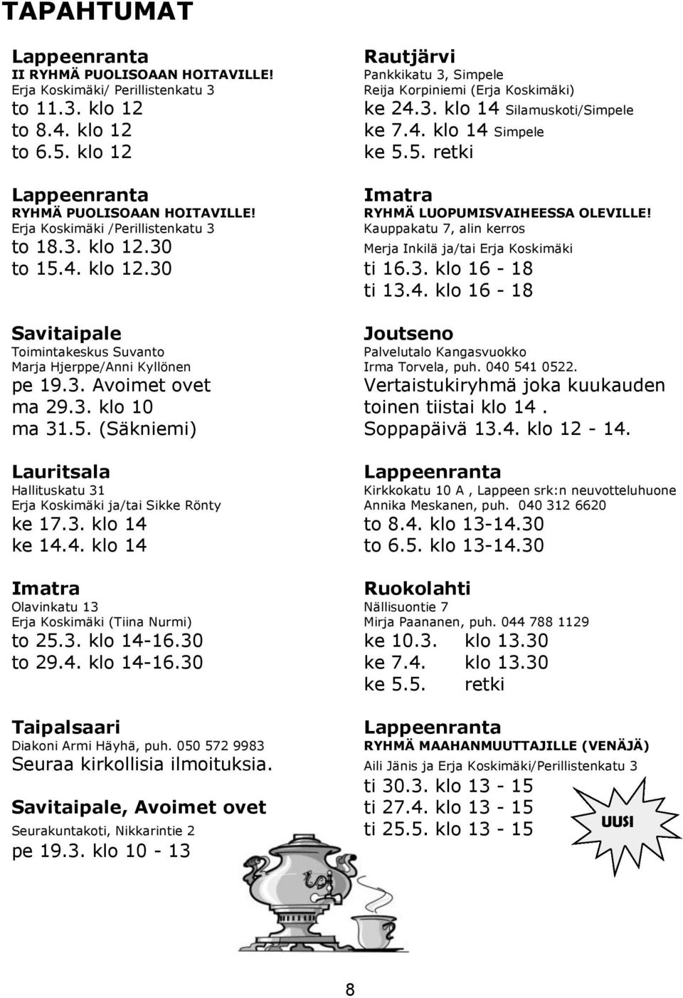 Erja Koskimäki /Perillistenkatu 3 Imatra RYHMÄ LUOPUMISVAIHEESSA OLEVILLE! Kauppakatu 7, alin kerros to 18.3. klo 12.30 to 15.4.