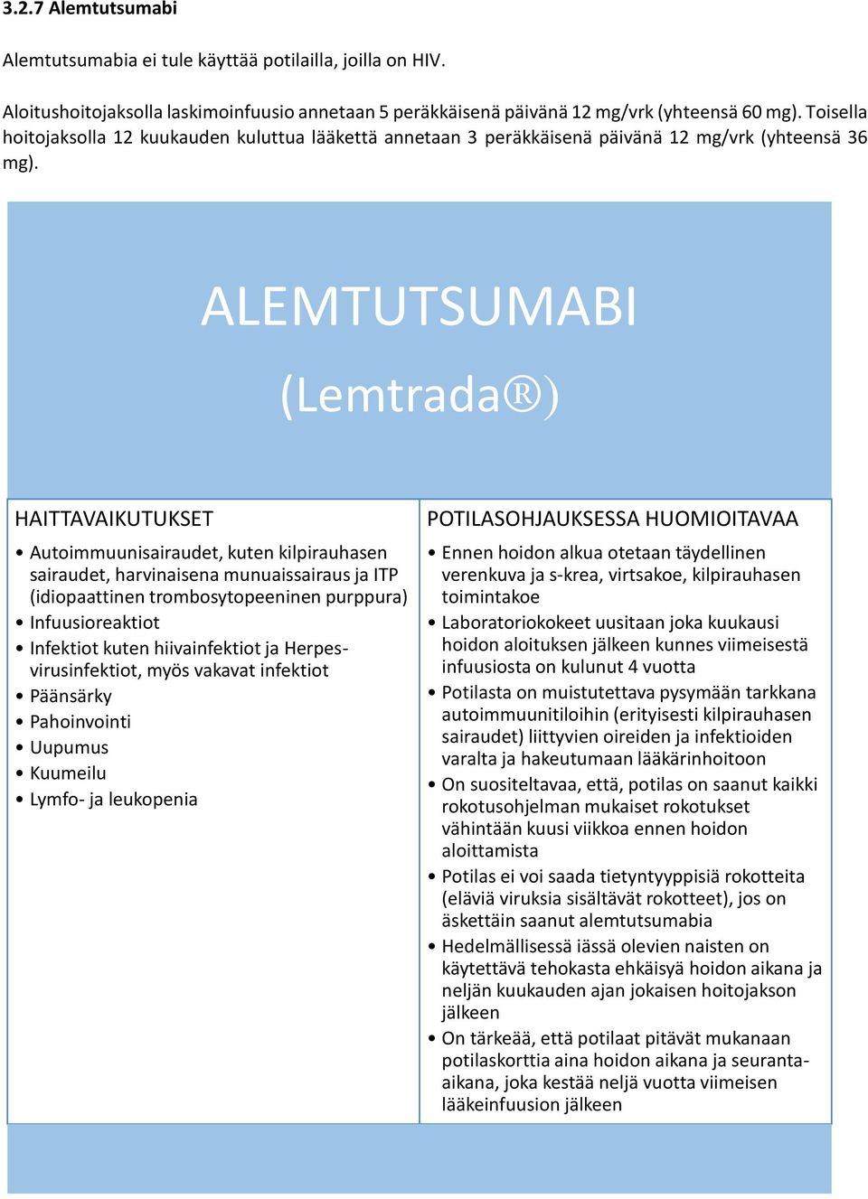 ALEMTUTSUMABI (Lemtrada ) HAITTAVAIKUTUKSET Autoimmuunisairaudet, kuten kilpirauhasen sairaudet, harvinaisena munuaissairaus ja ITP (idiopaattinen trombosytopeeninen purppura) Infuusioreaktiot