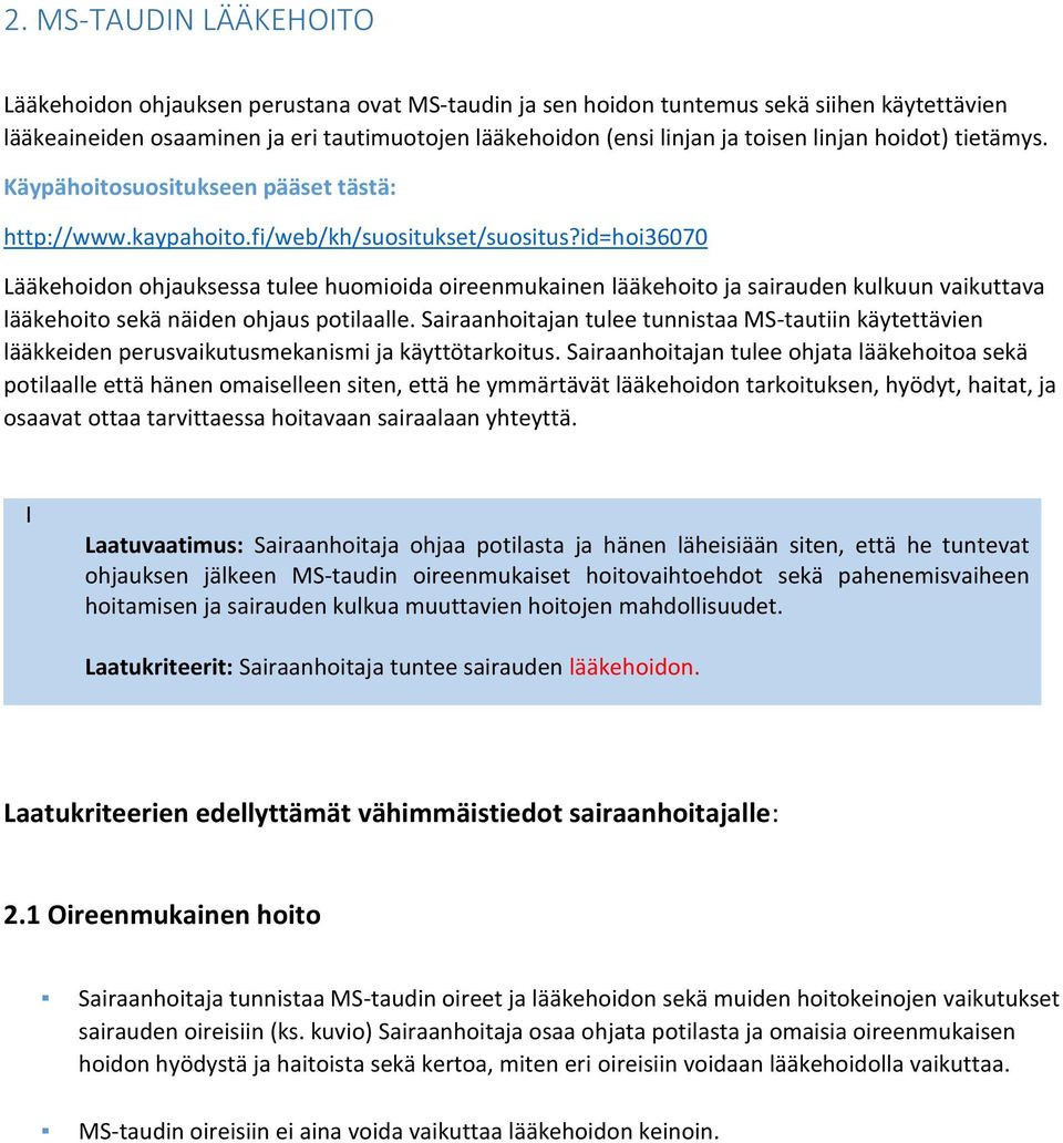 id=hoi36070 Lääkehoidon ohjauksessa tulee huomioida oireenmukainen lääkehoito ja sairauden kulkuun vaikuttava lääkehoito sekä näiden ohjaus potilaalle.