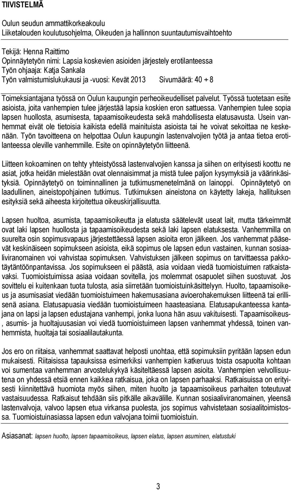Työssä tuotetaan esite asioista, joita vanhempien tulee järjestää lapsia koskien eron sattuessa.
