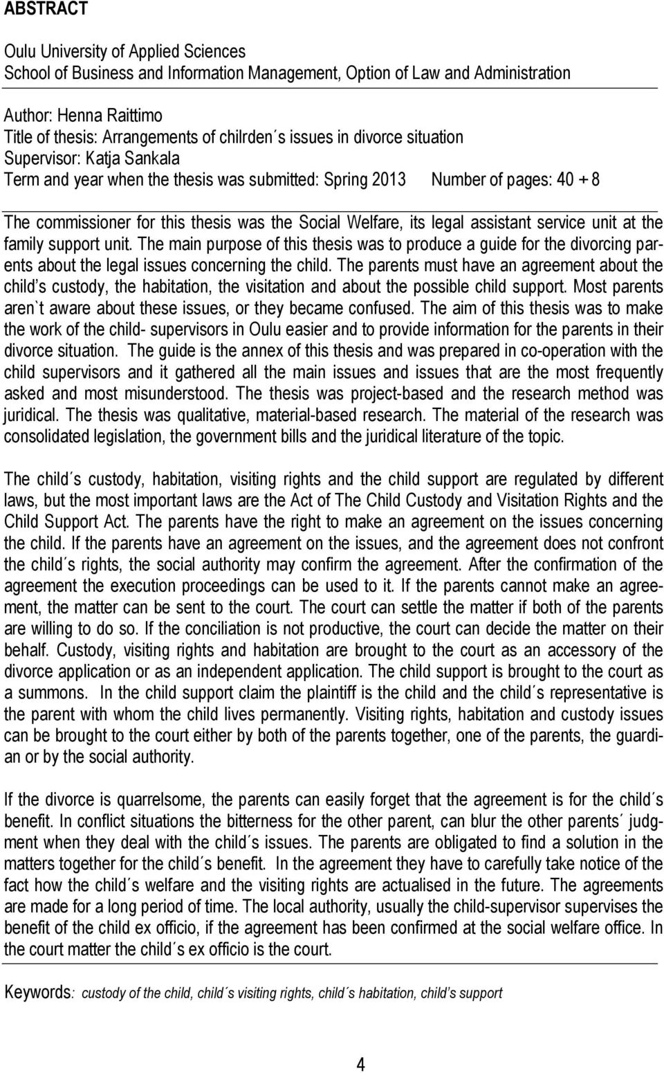 assistant service unit at the family support unit. The main purpose of this thesis was to produce a guide for the divorcing parents about the legal issues concerning the child.