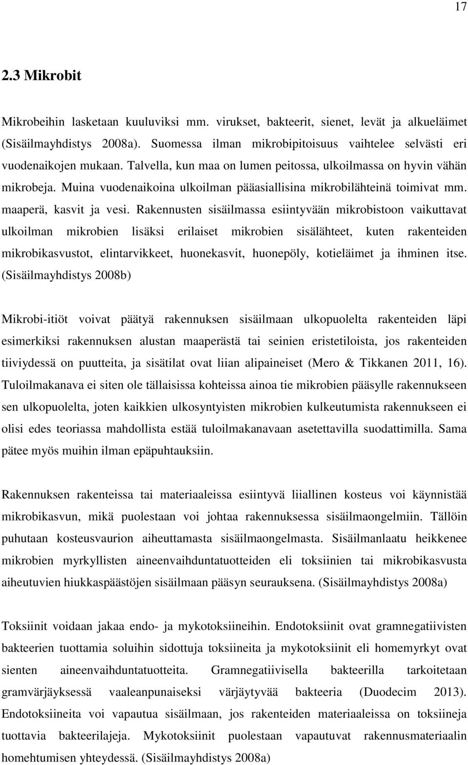 Muina vuodenaikoina ulkoilman pääasiallisina mikrobilähteinä toimivat mm. maaperä, kasvit ja vesi.