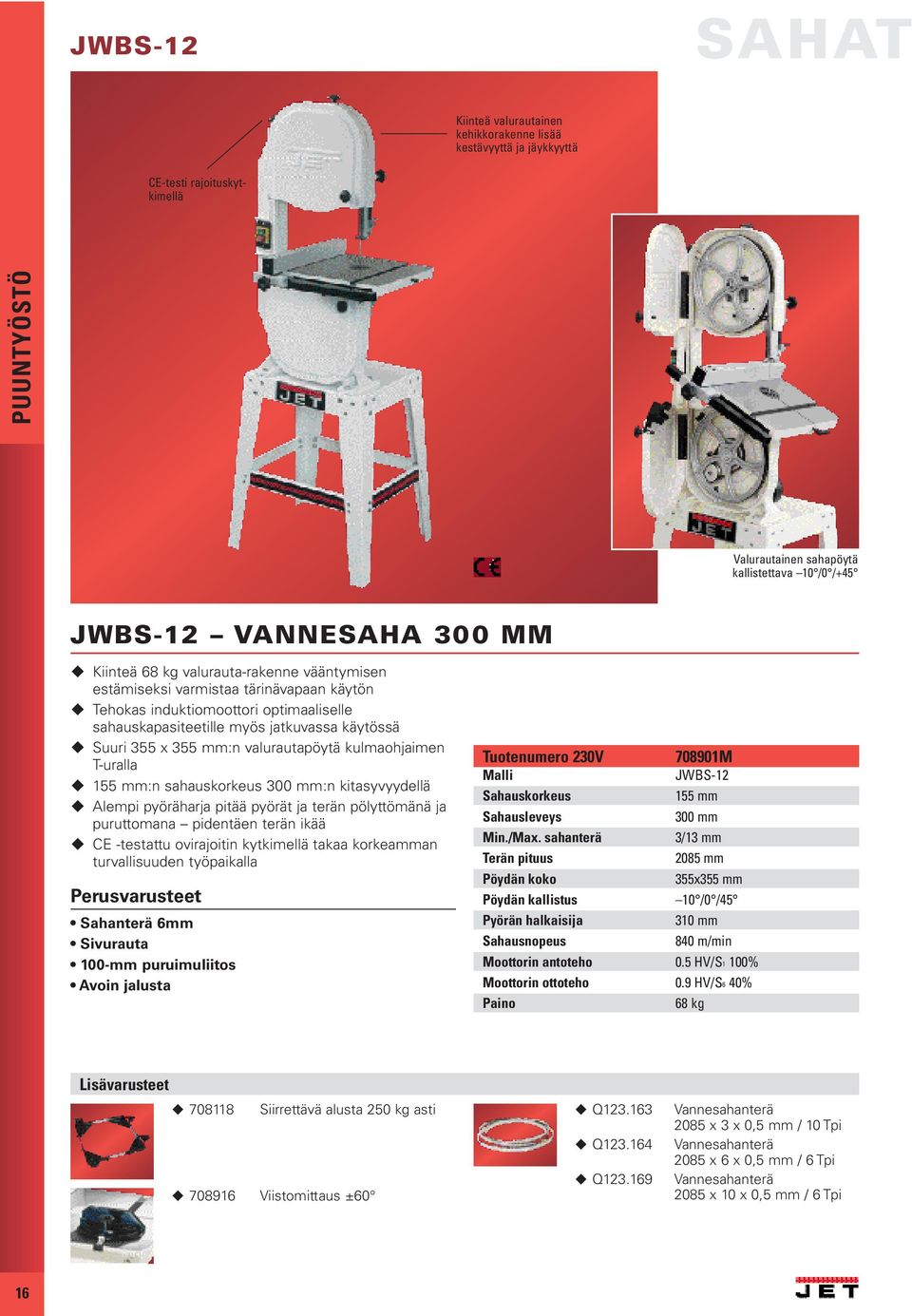 kulmaohjaimen T-uralla 155 mm:n sahauskorkeus 300 mm:n kitasyvyydellä Alempi pyöräharja pitää pyörät ja terän pölyttömänä ja puruttomana pidentäen terän ikää CE -testattu ovirajoitin kytkimellä takaa