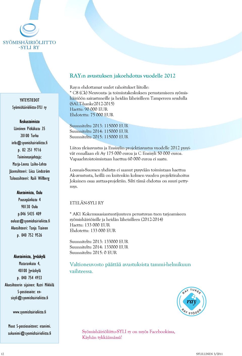 046 5435 409 ouluat@syomishairioliitto.fi Aluesihteeri: Tanja Tiainen p. 040 752 9526 Aluetoimisto, Jyväskylä Matarankatu 4, 40100 Jyväskylä p.