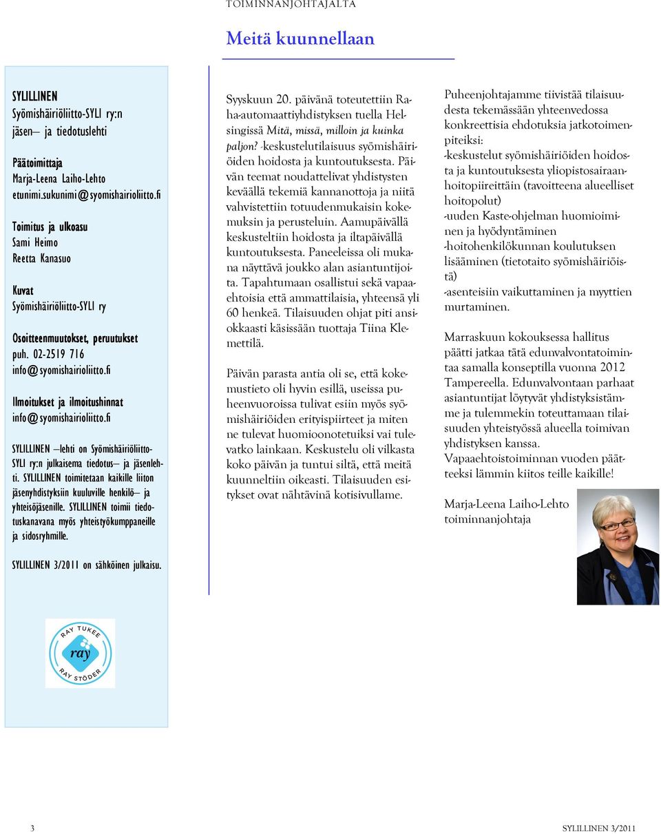 fi Ilmoitukset ja ilmoitushinnat info@syomishairioliitto.fi SYLILLINEN lehti on Syömishäiriöliitto- SYLI ry:n julkaisema tiedotus ja jäsenlehti.