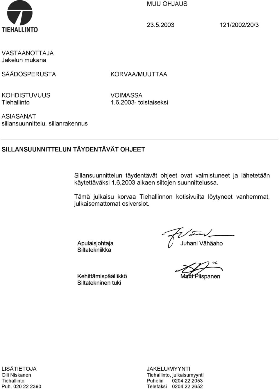 valmistuneet ja lähetetään käytettäväksi 1.6.2003 alkaen siltojen suunnittelussa.