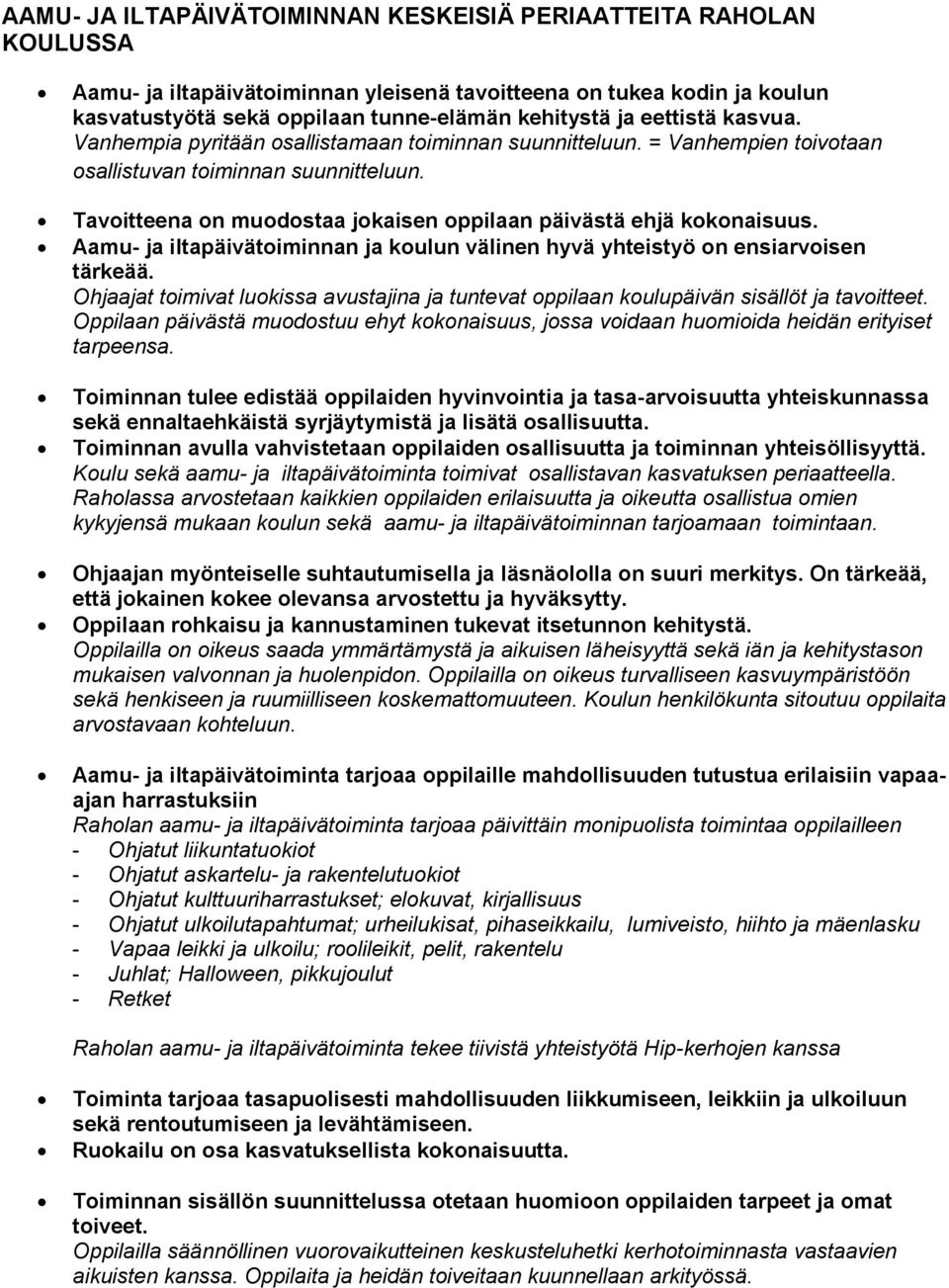 Tavoitteena on muodostaa jokaisen oppilaan päivästä ehjä kokonaisuus. Aamu- ja iltapäivätoiminnan ja koulun välinen hyvä yhteistyö on ensiarvoisen tärkeää.