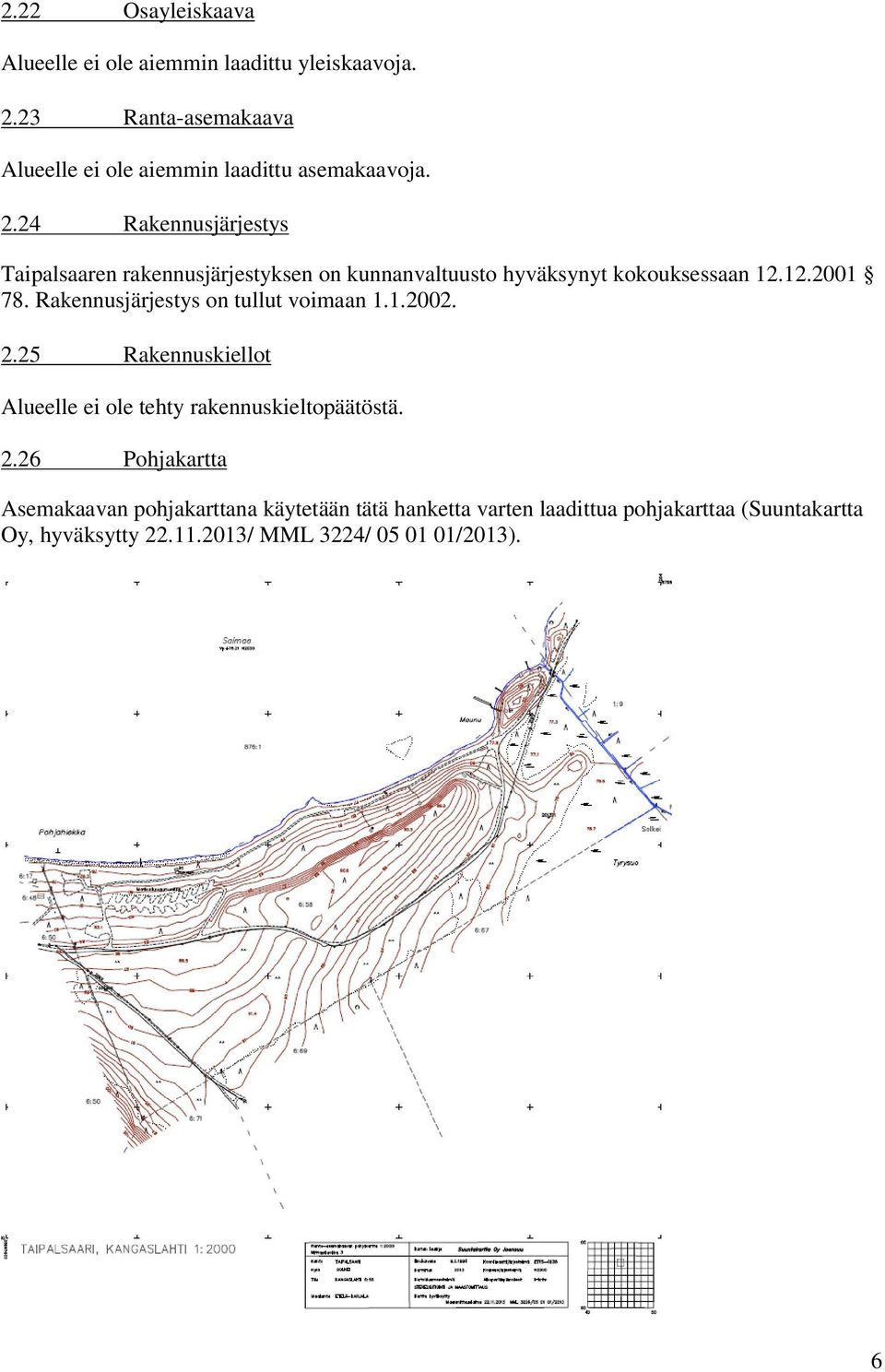 24 Rakennusjärjestys Taipalsaaren rakennusjärjestyksen on kunnanvaltuusto hyväksynyt kokouksessaan 12.12.2001 78.