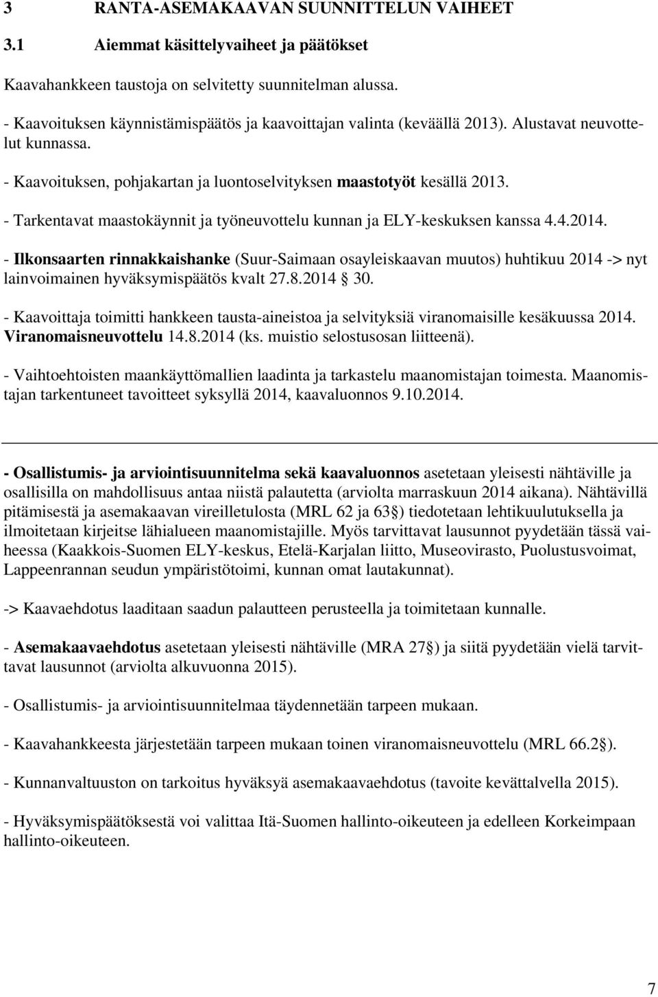 - Tarkentavat maastokäynnit ja työneuvottelu kunnan ja ELY-keskuksen kanssa 4.4.2014.