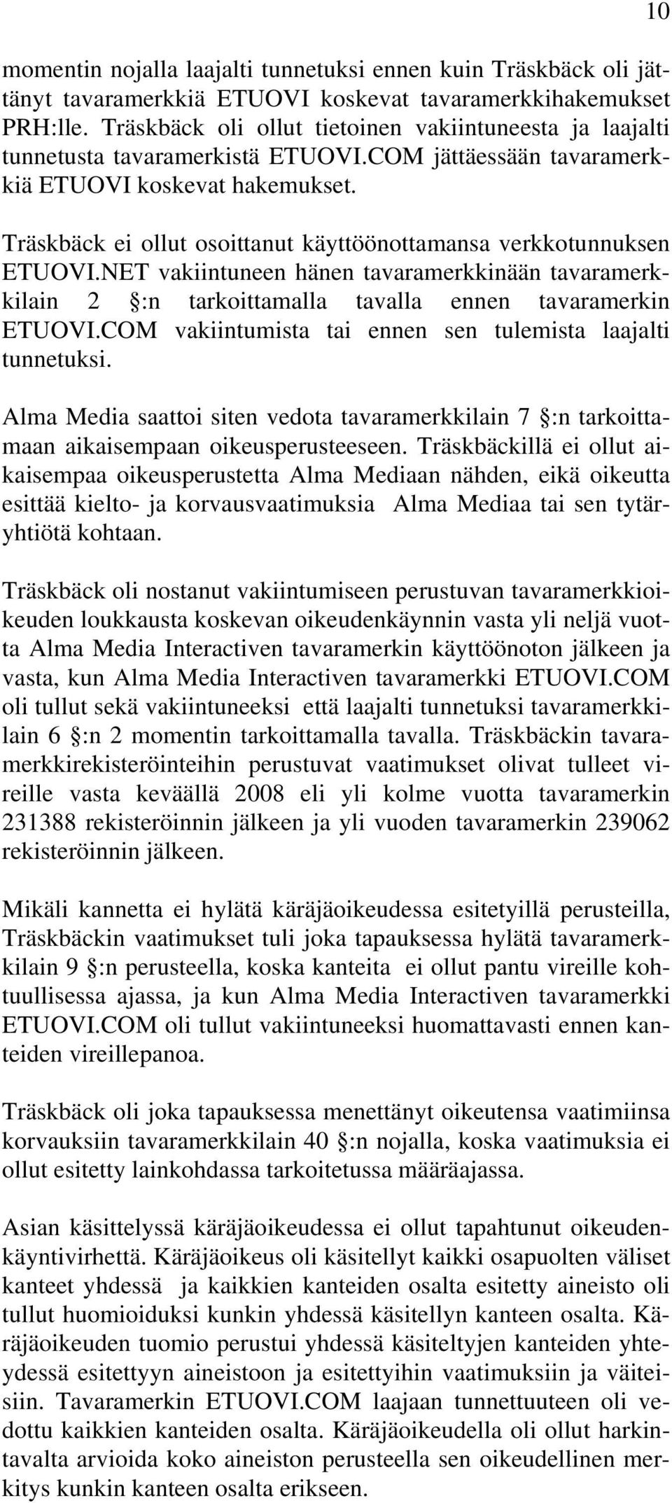 Träskbäck ei ollut osoittanut käyttöönottamansa verkkotunnuksen ETUOVI.NET vakiintuneen hänen tavaramerkkinään tavaramerkkilain 2 :n tarkoittamalla tavalla ennen tavaramerkin ETUOVI.
