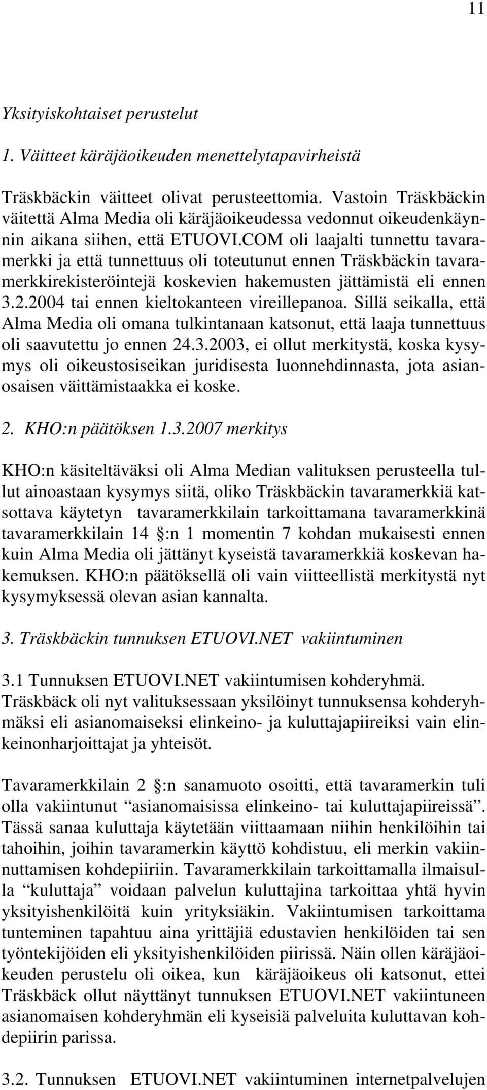 COM oli laajalti tunnettu tavaramerkki ja että tunnettuus oli toteutunut ennen Träskbäckin tavaramerkkirekisteröintejä koskevien hakemusten jättämistä eli ennen 3.2.