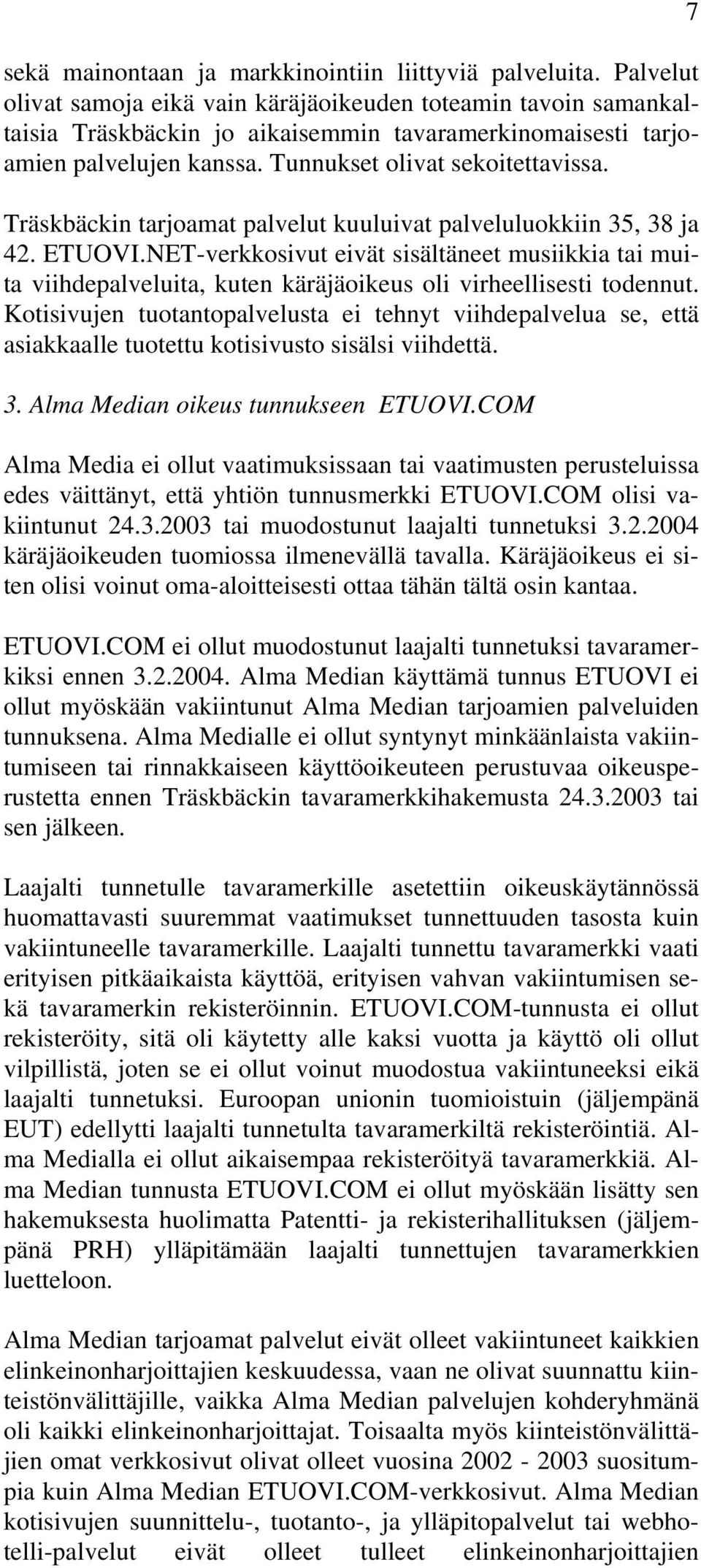 Träskbäckin tarjoamat palvelut kuuluivat palveluluokkiin 35, 38 ja 42. ETUOVI.NET-verkkosivut eivät sisältäneet musiikkia tai muita viihdepalveluita, kuten käräjäoikeus oli virheellisesti todennut.