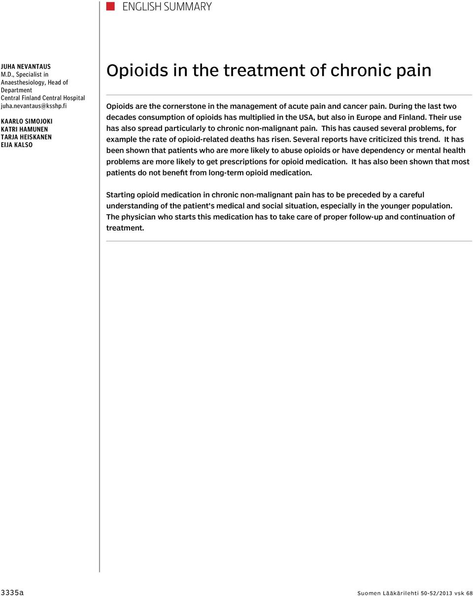 During the last two decades consumption of opioids has multiplied in the USA, but also in Europe and Finland. Their use has also spread particularly to chronic non-malignant pain.