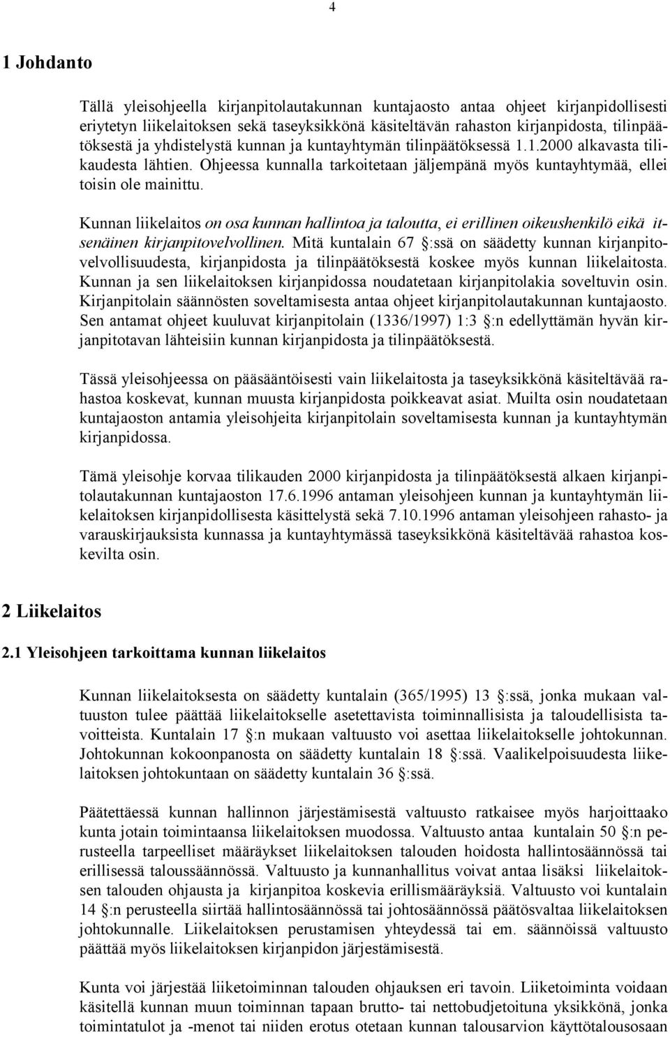 Kunnan liikelaitos on osa kunnan hallintoa ja taloutta, ei erillinen oikeushenkilö eikä itsenäinen kirjanpitovelvollinen.