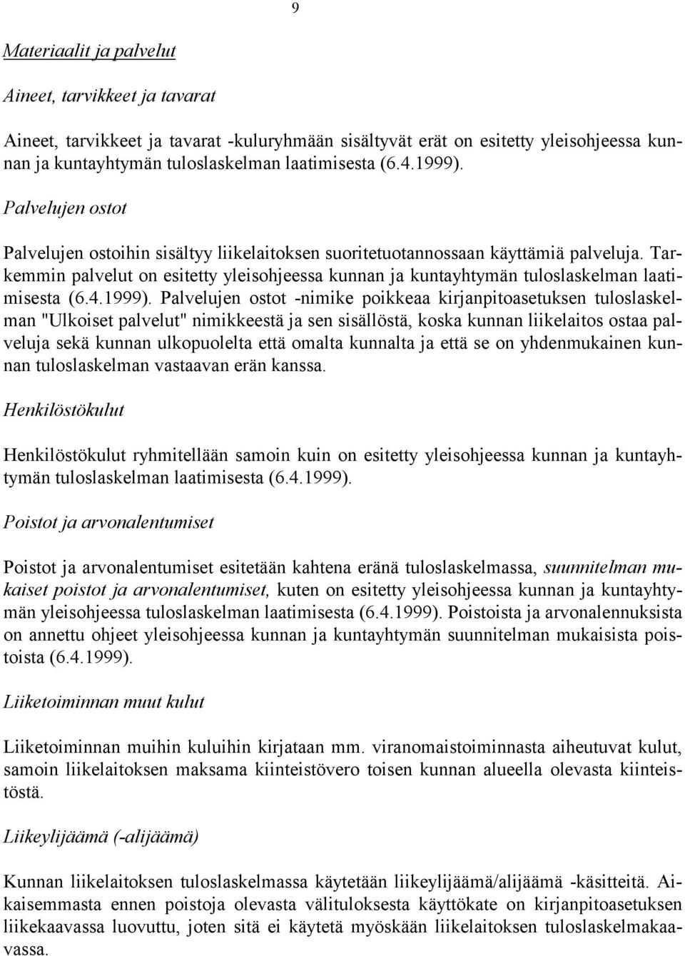 Tarkemmin palvelut on esitetty yleisohjeessa kunnan ja kuntayhtymän tuloslaskelman laatimisesta (6.4.1999).