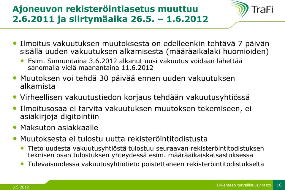 2012 alkanut uusi vakuutus voidaan lähettää sanomalla vielä maanantaina 11.6.