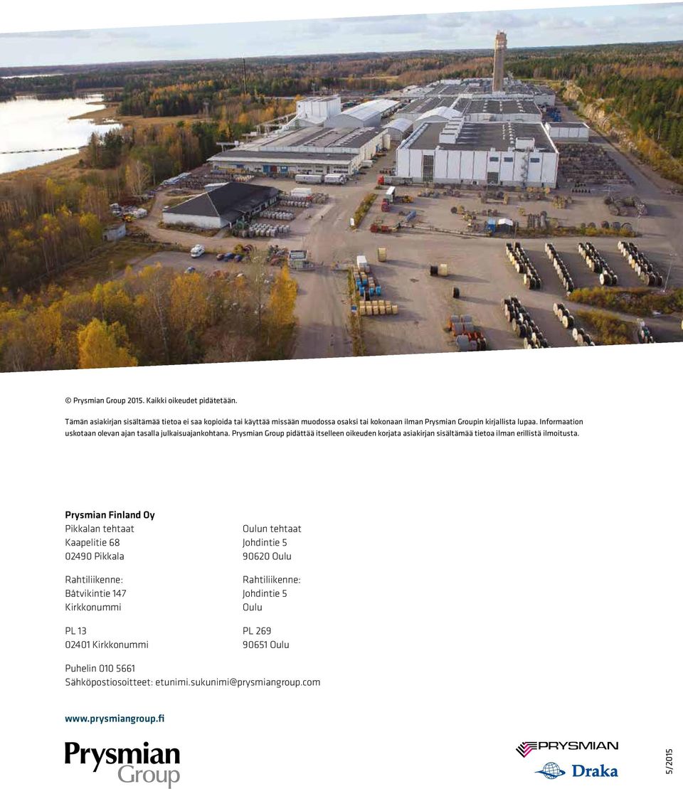 Informaation uskotaan olevan ajan tasalla julkaisuajankohtana. Prysmian Group pidättää itselleen oikeuden korjata asiakirjan sisältämää tietoa ilman erillistä ilmoitusta.