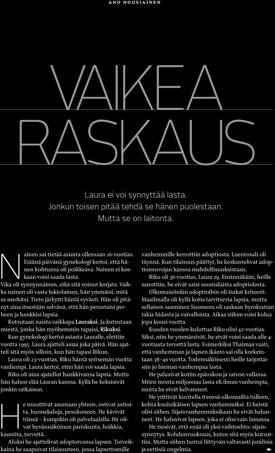 Vaikka nainen oli vasta lukiolainen, hän ymmärsi, mitä se merkitsi. Tieto järkytti häntä syvästi. Hän oli pitänyt aina itsestään selvänä, että hän perustaisi perheen ja hankkisi lapsia.