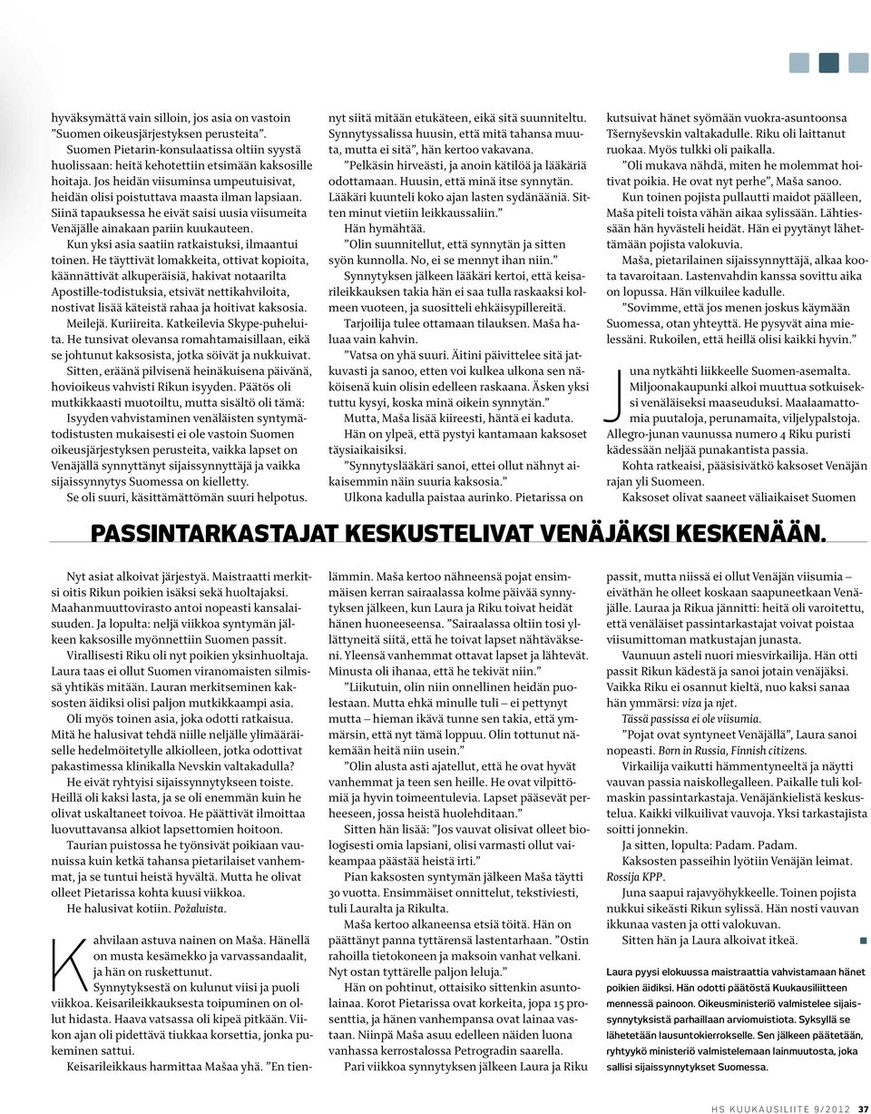 Kun yksi asia saatiin ratkaistuksi, ilmaantui toinen.