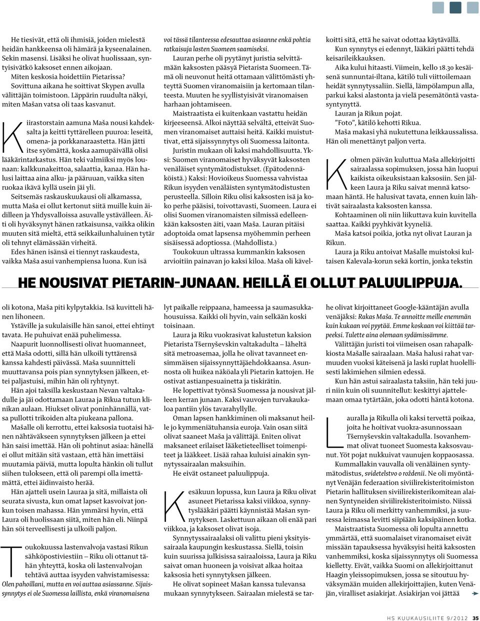 Kiirastorstain aamuna Maša nousi kahdeksalta ja keitti tyttärelleen puuroa: leseitä, omena- ja porkkanaraastetta. Hän jätti itse syömättä, koska aamupäivällä olisi lääkärintarkastus.