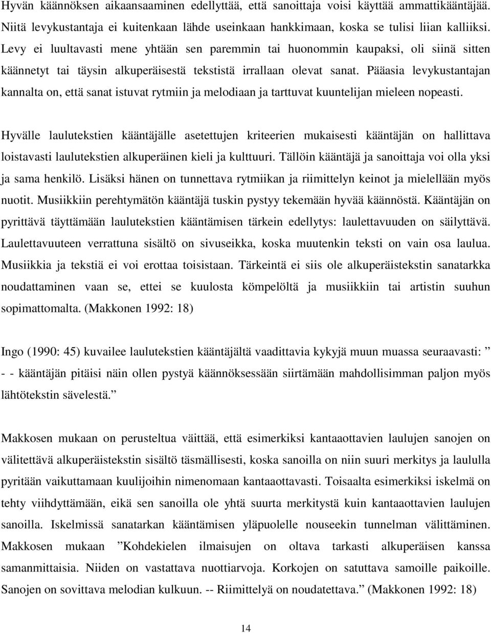 Pääasia levykustantajan kannalta on, että sanat istuvat rytmiin ja melodiaan ja tarttuvat kuuntelijan mieleen nopeasti.
