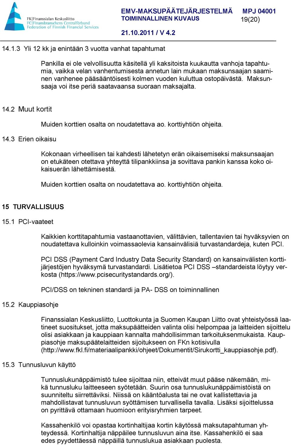 3 Erien oikaisu Muiden korttien osalta on noudatettava ao. korttiyhtiön ohjeita.