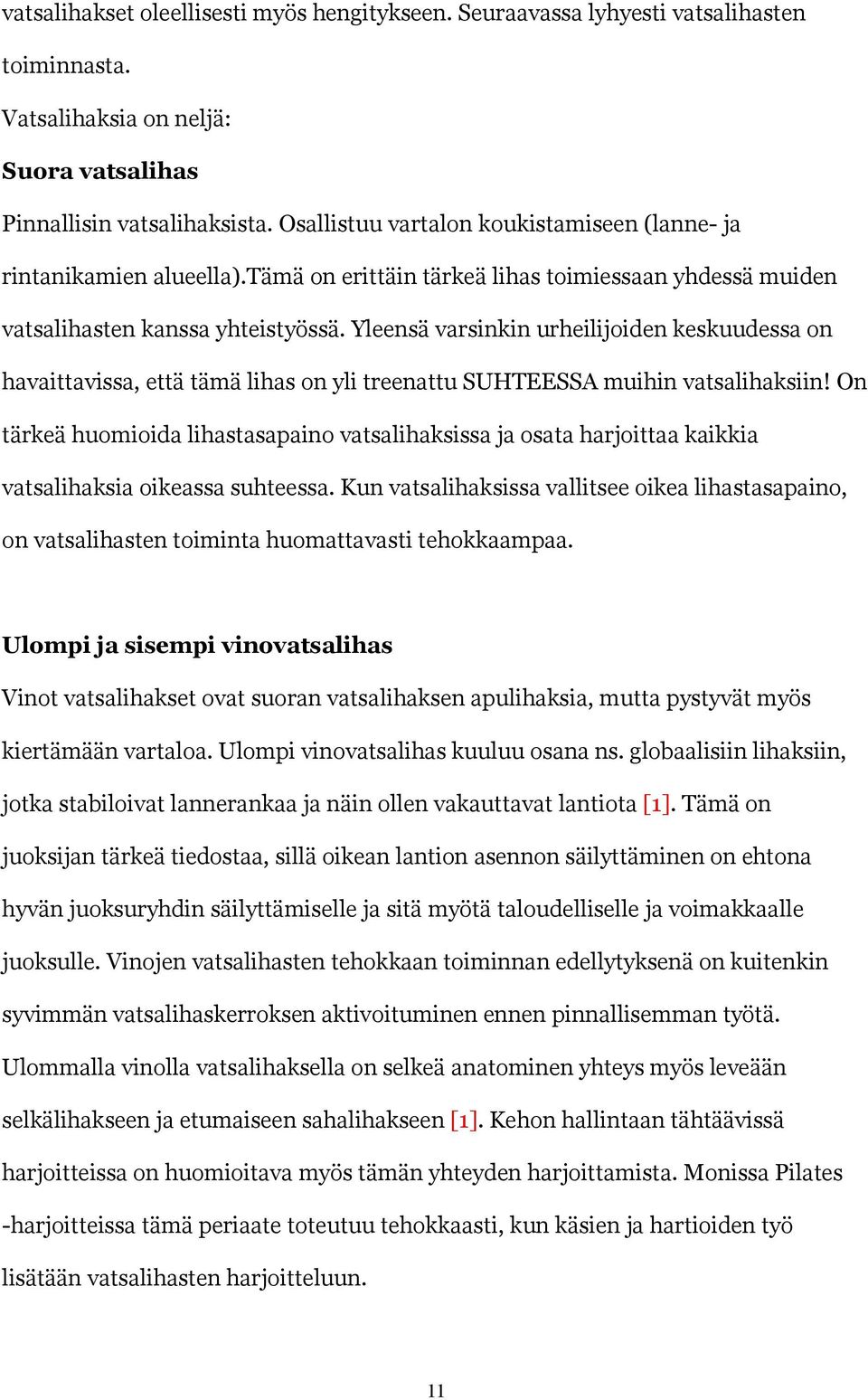 Yleensä varsinkin urheilijoiden keskuudessa on havaittavissa, että tämä lihas on yli treenattu SUHTEESSA muihin vatsalihaksiin!