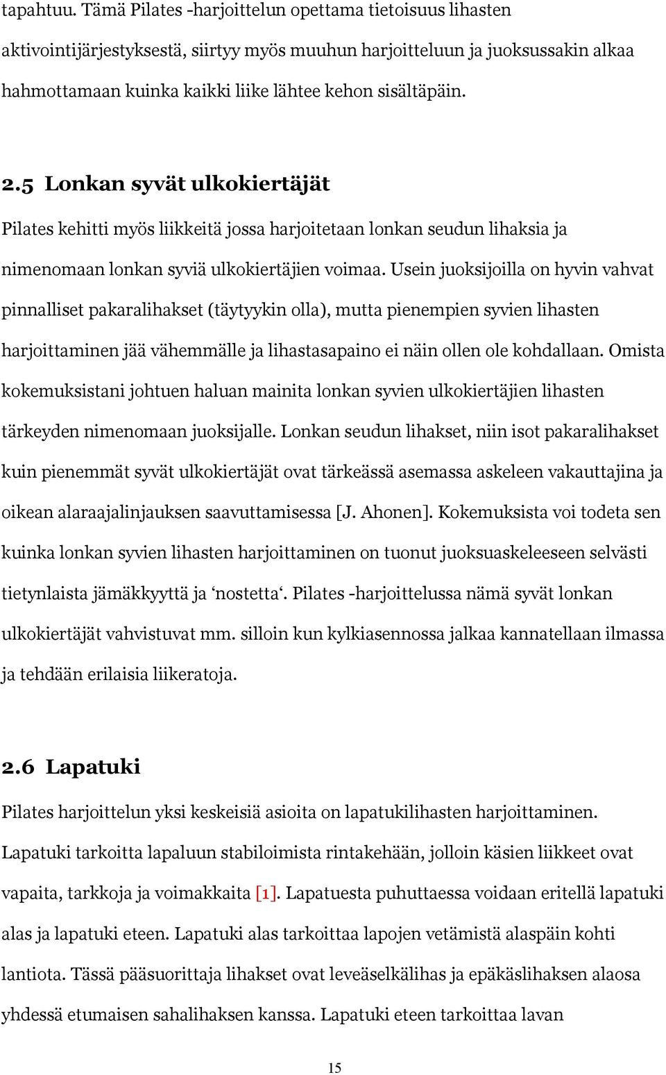 5 Lonkan syvät ulkokiertäjät Pilates kehitti myös liikkeitä jossa harjoitetaan lonkan seudun lihaksia ja nimenomaan lonkan syviä ulkokiertäjien voimaa.