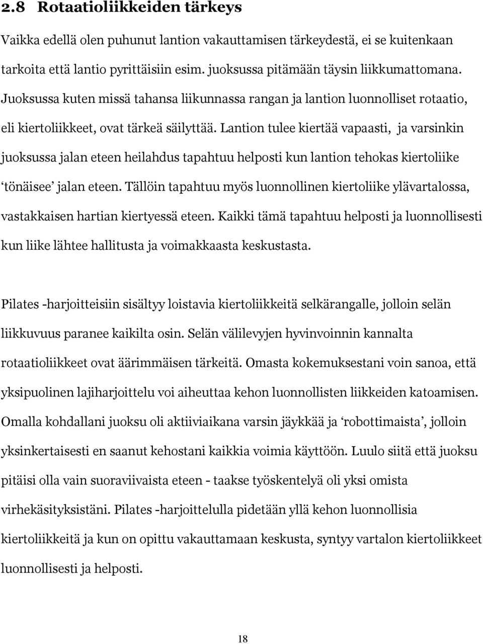 Lantion tulee kiertää vapaasti, ja varsinkin juoksussa jalan eteen heilahdus tapahtuu helposti kun lantion tehokas kiertoliike tönäisee jalan eteen.