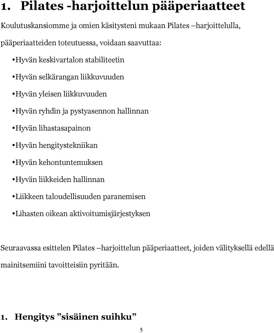 lihastasapainon Hyvän hengitystekniikan Hyvän kehontuntemuksen Hyvän liikkeiden hallinnan Liikkeen taloudellisuuden paranemisen Lihasten oikean