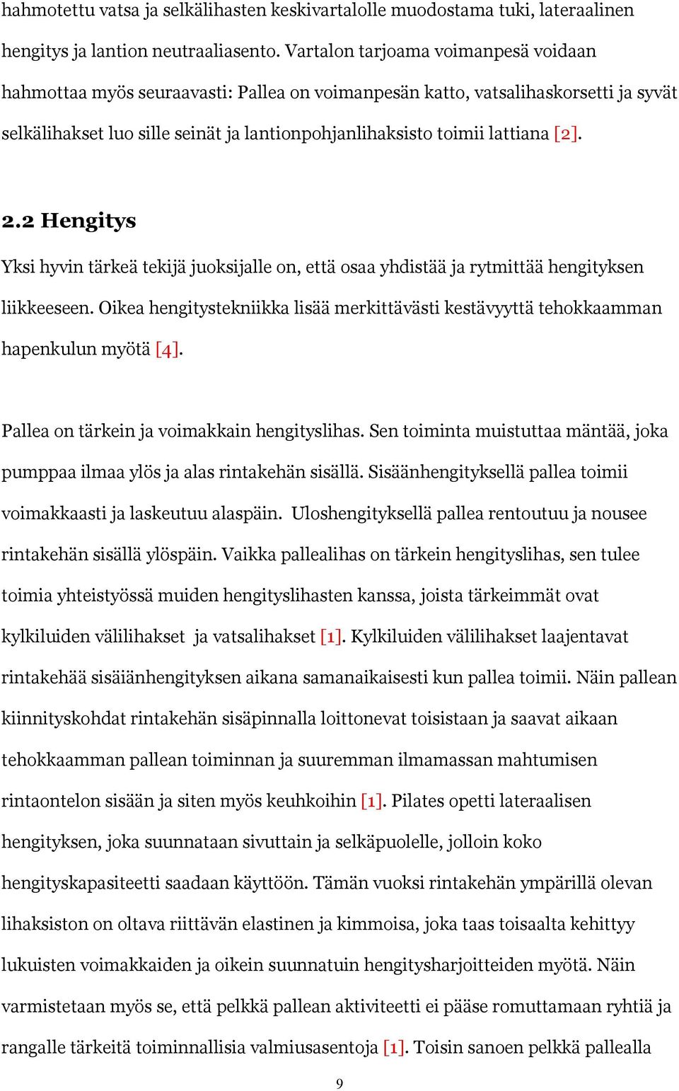 2.2 Hengitys Yksi hyvin tärkeä tekijä juoksijalle on, että osaa yhdistää ja rytmittää hengityksen liikkeeseen.