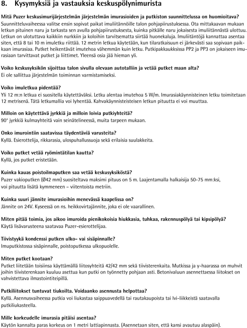 Ota mittakaavan mukaan letkun pituinen naru ja tarkasta sen avulla pohjapiirustuksesta, kuinka pitkälle naru jokaisesta imuliitännästä ulottuu.