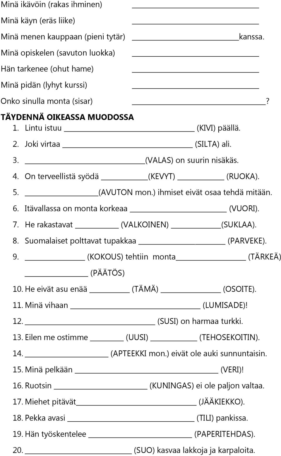 3. (VALAS) on suurin nisäkäs. 4. On terveellistä syödä (KEVYT) (RUOKA). 5. (AVUTON mon.) ihmiset eivät osaa tehdä mitään. 6. Itävallassa on monta korkeaa (VUORI). 7.