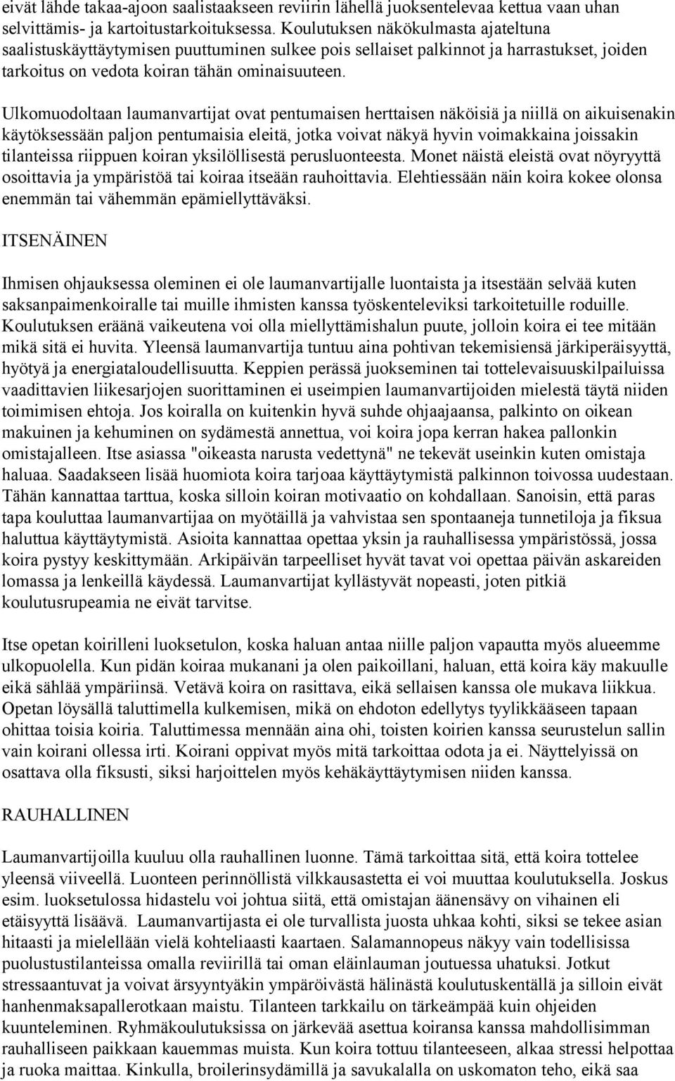 Ulkomuodoltaan laumanvartijat ovat pentumaisen herttaisen näköisiä ja niillä on aikuisenakin käytöksessään paljon pentumaisia eleitä, jotka voivat näkyä hyvin voimakkaina joissakin tilanteissa