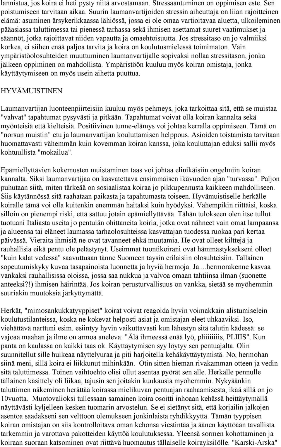 tarhassa sekä ihmisen asettamat suuret vaatimukset ja säännöt, jotka rajoittavat niiden vapautta ja omaehtoisuutta.