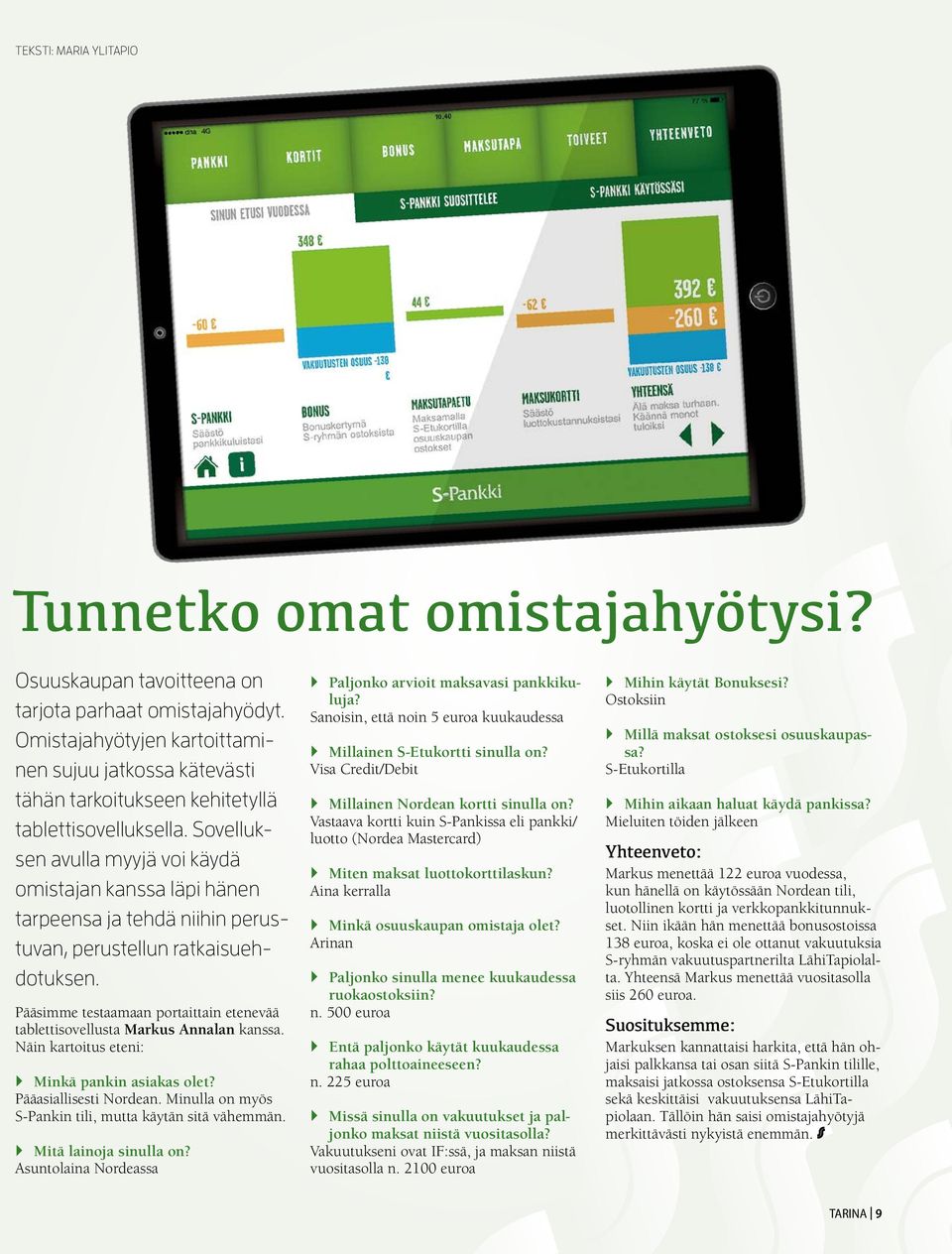 Sovelluksen avulla myyjä voi käydä omistajan kanssa läpi hänen tarpeensa ja tehdä niihin perustuvan, perustellun ratkaisuehdotuksen.