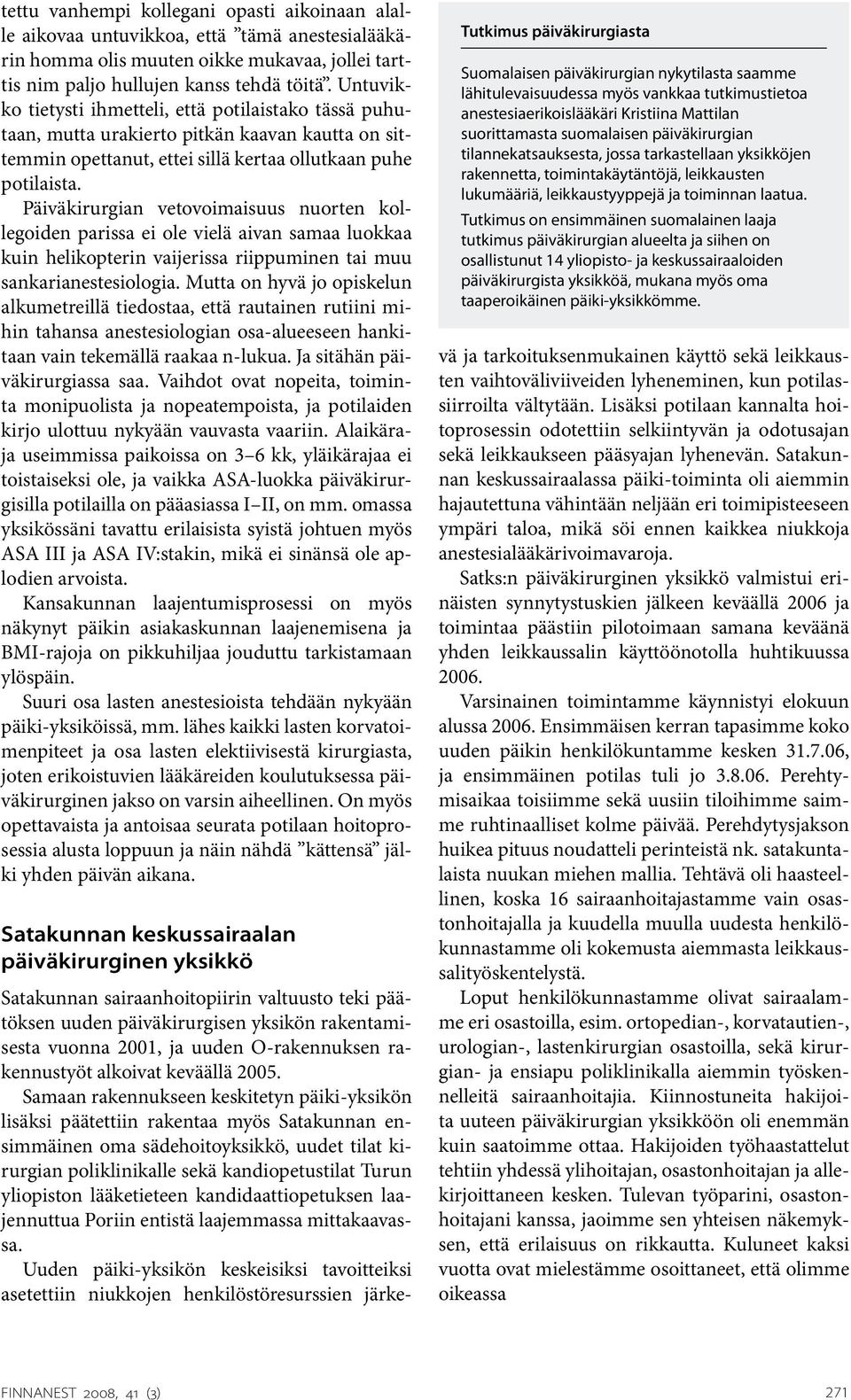 Päiväkirurgian vetovoimaisuus nuorten kollegoiden parissa ei ole vielä aivan samaa luokkaa kuin helikopterin vaijerissa riippuminen tai muu sankarianestesiologia.